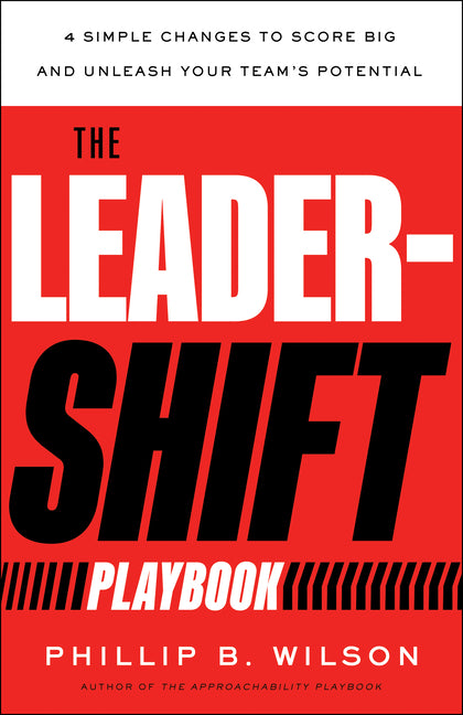 Leader-Shift Playbook: 4 Simple Changes to Score Big and Unleash Your Team's Potential