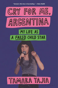 Cry for Me, Argentina: My Life as a Failed Child Star