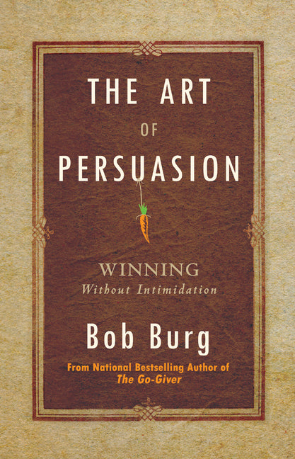 The Art of Persuasion by Bob Burg – Porchlight Book Company