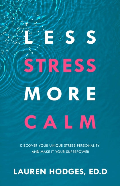 Less Stress, More Calm by Lauren Hodges Ed D – Porchlight Book Company