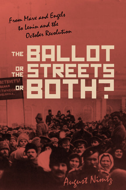Ballot, the Streets--Or Both: From Marx and Engels to Lenin and the October Revolution