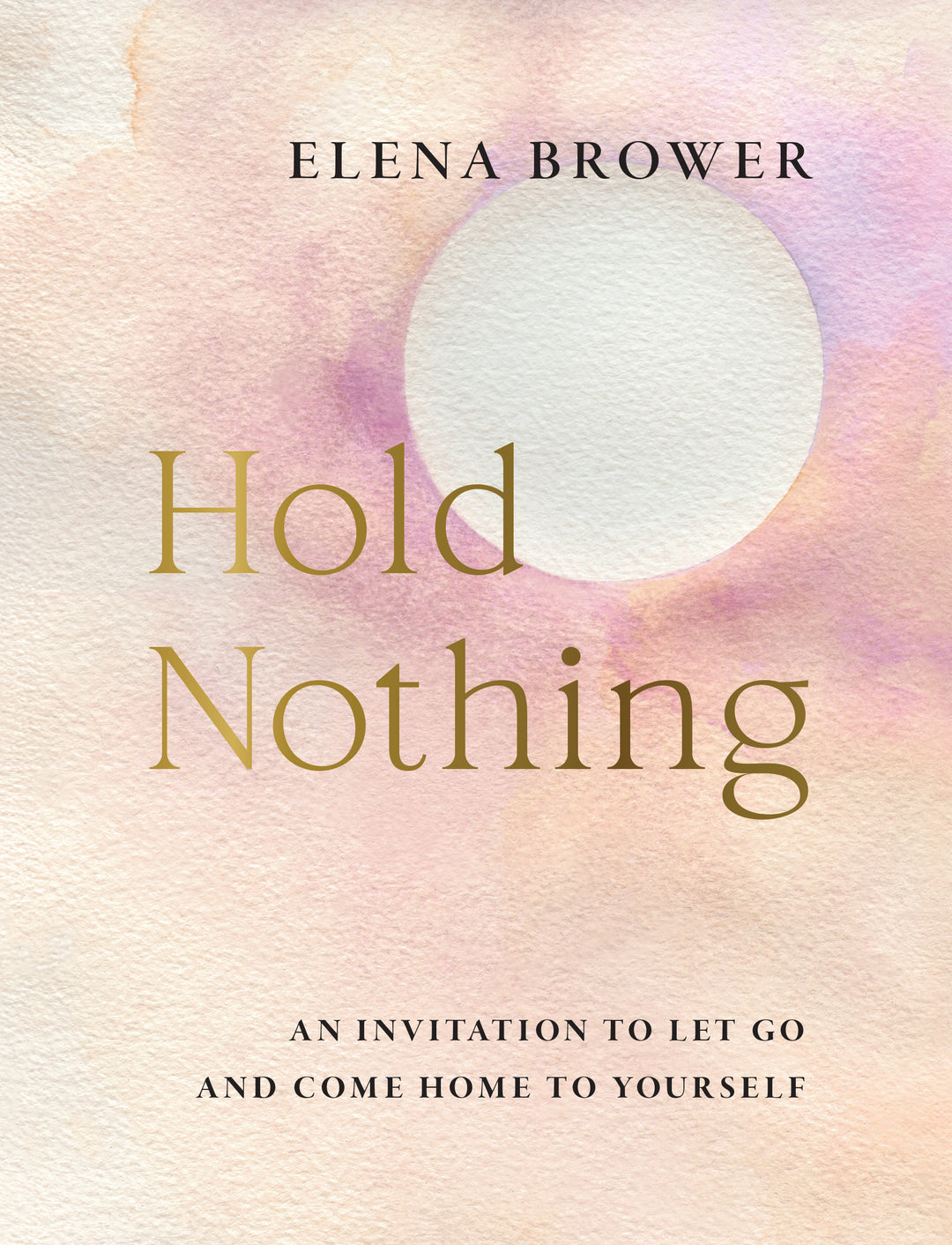 Hold Nothing: An Invitation to Let Go and Come Home to Yourself