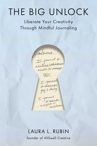 Big Unlock: Liberate Your Creativity Through Mindful Journaling