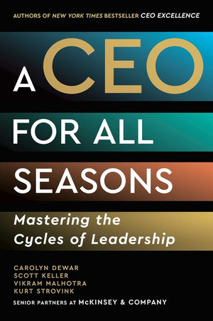 CEO for All Seasons: Mastering the Cycles of Leadership