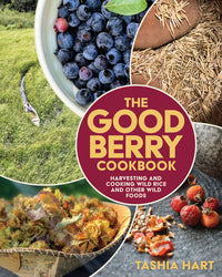 Good Berry Cookbook: Harvesting and Cooking Wild Rice and Other Wild Foods