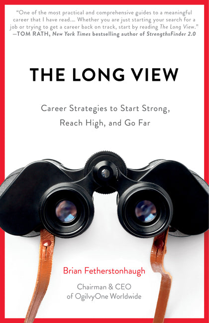 Long View: Career Strategies to Start Strong, Reach High, and Go Far
