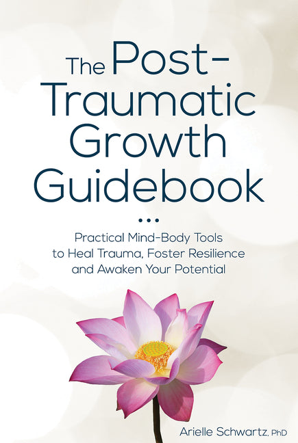 The Post-Traumatic Growth Guidebook by Arielle Schwartz
