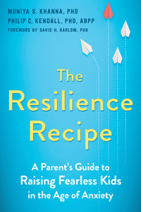 Resilience Recipe: A Parent's Guide to Raising Fearless Kids in the Age of Anxiety