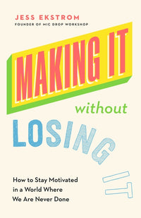 Making It Without Losing It: How to Stay Motivated in a World Where We Are Never Done