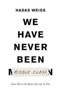 We Have Never Been Middle Class: How Social Mobility Misleads Us