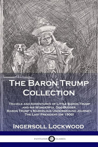 Baron Trump Collection: Travels and Adventures of Little Baron Trump and his Wonderful Dog Bulger, Baron Trump's Marvelous Underground Journey, The La