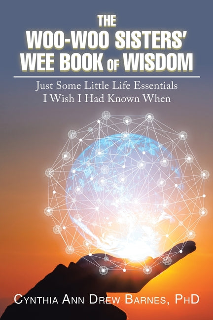 Woo-Woo Sisters' Wee Book of Wisdom: Just Some Little Life Essentials I Wish I Had Known When