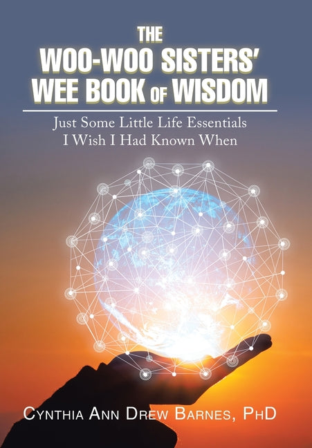 Woo-Woo Sisters' Wee Book of Wisdom: Just Some Little Life Essentials I Wish I Had Known When