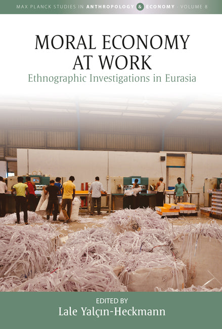 Moral Economy at Work: Ethnographic Investigations in Eurasia