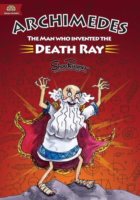 Archimedes: The Man Who Invented The Death Ray (First Trade)