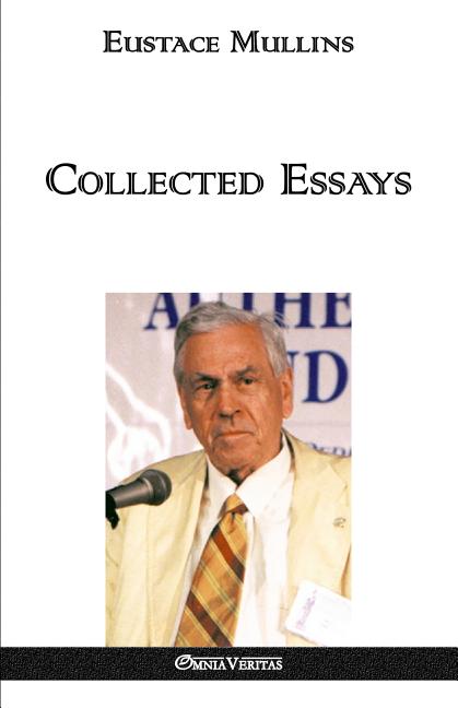 Collected Essays by Eustace Clarence Mullins – Porchlight Book Company