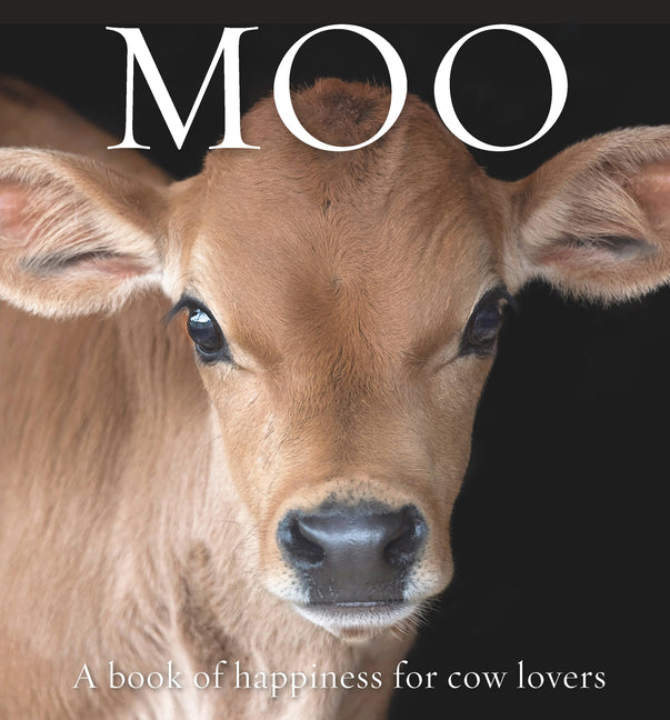 Moo: A Book of Happiness for Cow Lovers