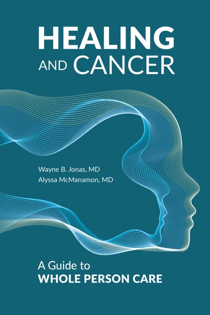 Healing and Cancer by Wayne B Jonas – Porchlight Book Company