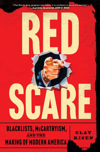 Red Scare: Blacklists, McCarthyism, and the Making of Modern America