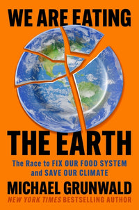 We Are Eating the Earth: The Race to Fix Our Food System and Save Our Climate