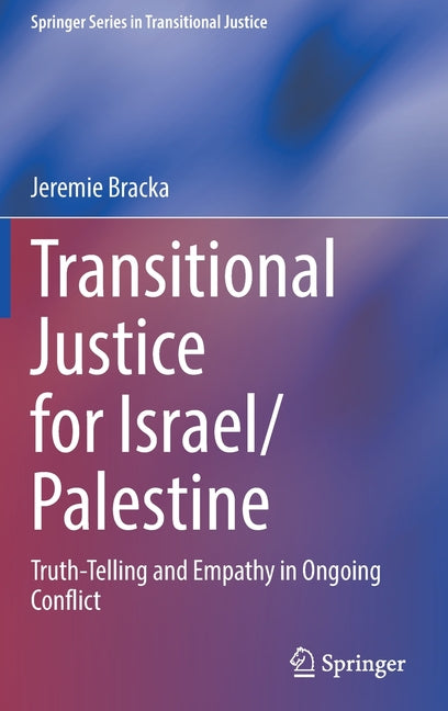 Transitional Justice for Israel/Palestine: Truth-Telling and Empathy in Ongoing Conflict (2021)