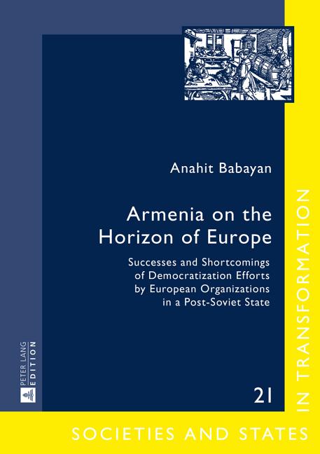 Armenia on the Horizon of Europe: Successes and Shortcomings of Democratization Efforts by European Organizations in a Post-Soviet State