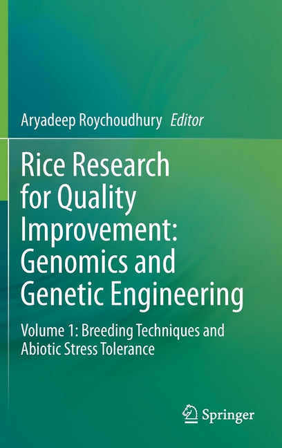 Rice Research for Quality Improvement: Genomics and Genetic Engineering: Volume 1: Breeding Techniques and Abiotic Stress Tolerance (2020)