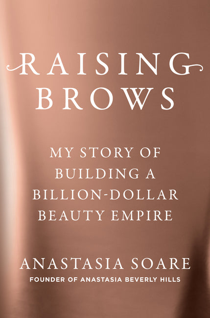 Raising Brows: My Story of Building a Billion-Dollar Beauty Empire