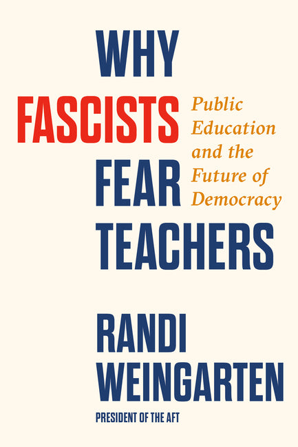 Why Fascists Fear Teachers: Public Education and the Future of Democracy