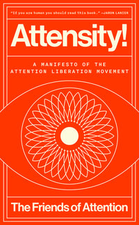 Attensity!: A Manifesto of the Attention Liberation Movement