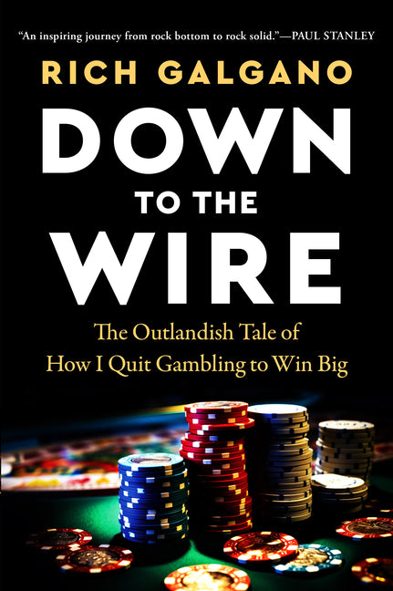 Down to the Wire: The Outlandish Tale of How I Quit Gambling to Win Big
