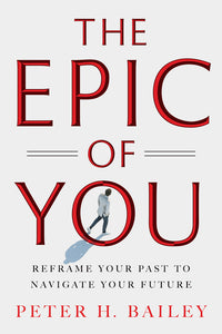 Epic of You: Reframe Your Past to Navigate Your Future