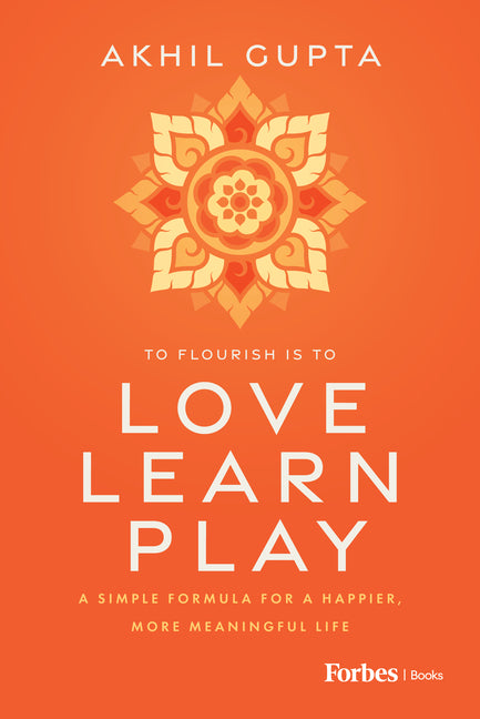 Love, Learn, Play: A Simple Formula for a Happier, More Meaningful Life