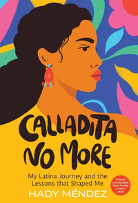 Calladita No More: My Latina Journey and the Lessons that Shaped Me