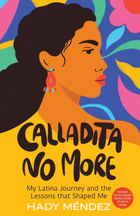 Calladita No More: My Latina Journey and the Lessons that Shaped Me