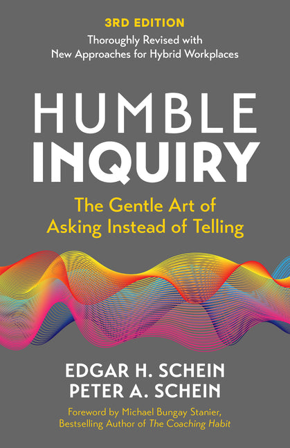 Humble Inquiry, 3rd Edition: The Gentle Art of Asking Instead of Telling