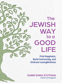 Jewish Way to a Good Life: Find Happiness, Build Community, and Embrace Lovingkindness