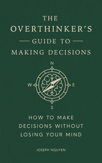 Overthinker's Guide to Making Decisions: How to Make Decisions Without Losing Your Mind