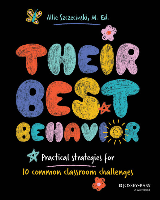 Their Best Behavior: Practical Strategies for 10 Common Classroom Challenges