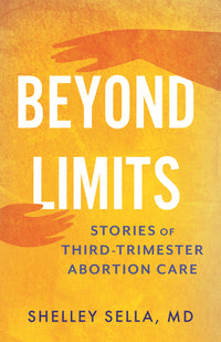 Beyond Limits: Stories of Third-Trimester Abortion Care