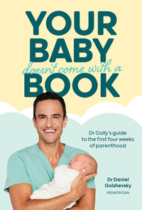 Your Baby Doesn't Come with a Book: Dr Golly's Guide to the First Four Weeks of Parenthood