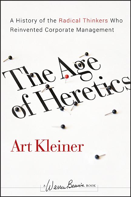 Age of Heretics: A History of the Radical Thinkers Who Reinvented Corporate Management