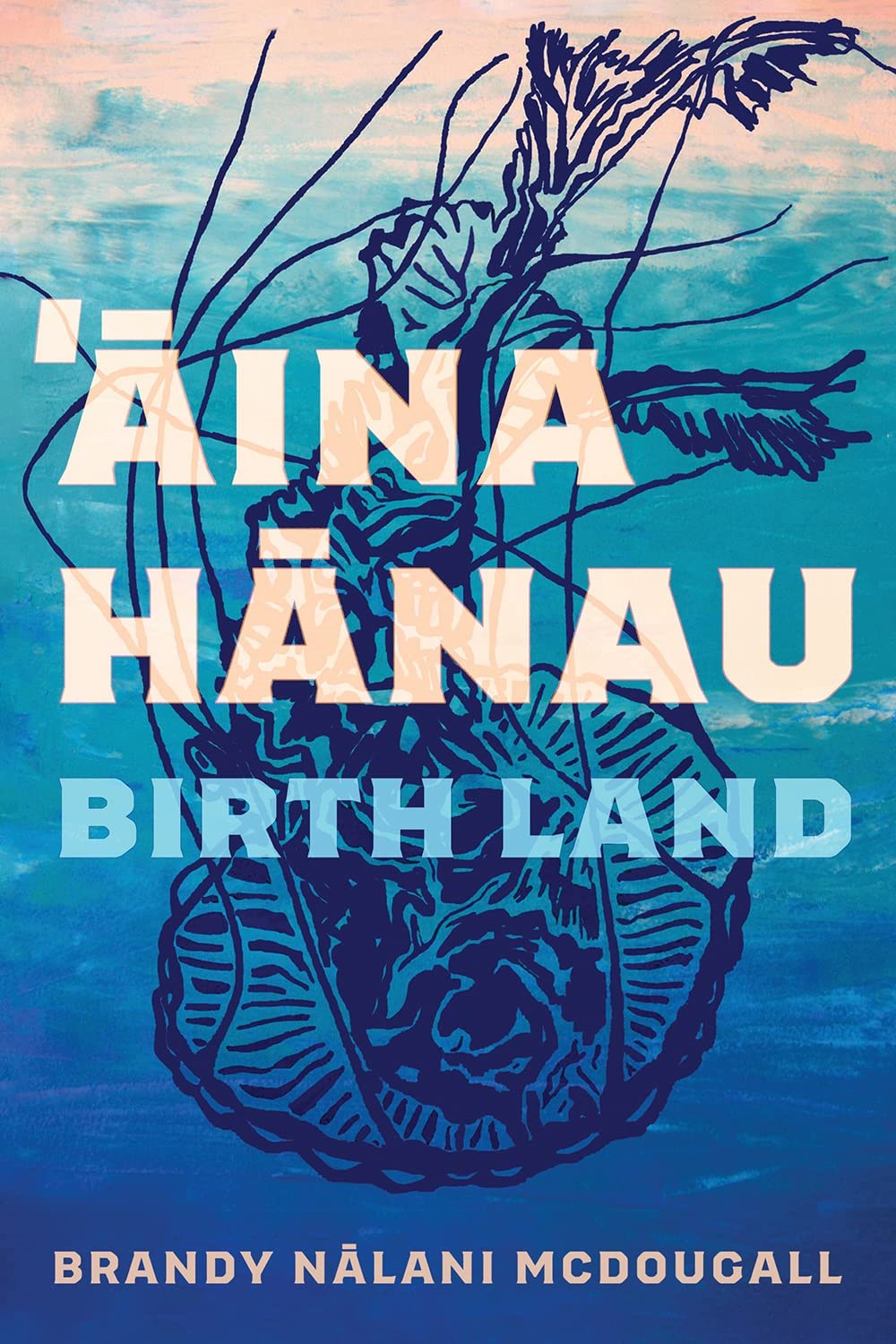 Aina Hanau / Birth Land by Brandy Nalani