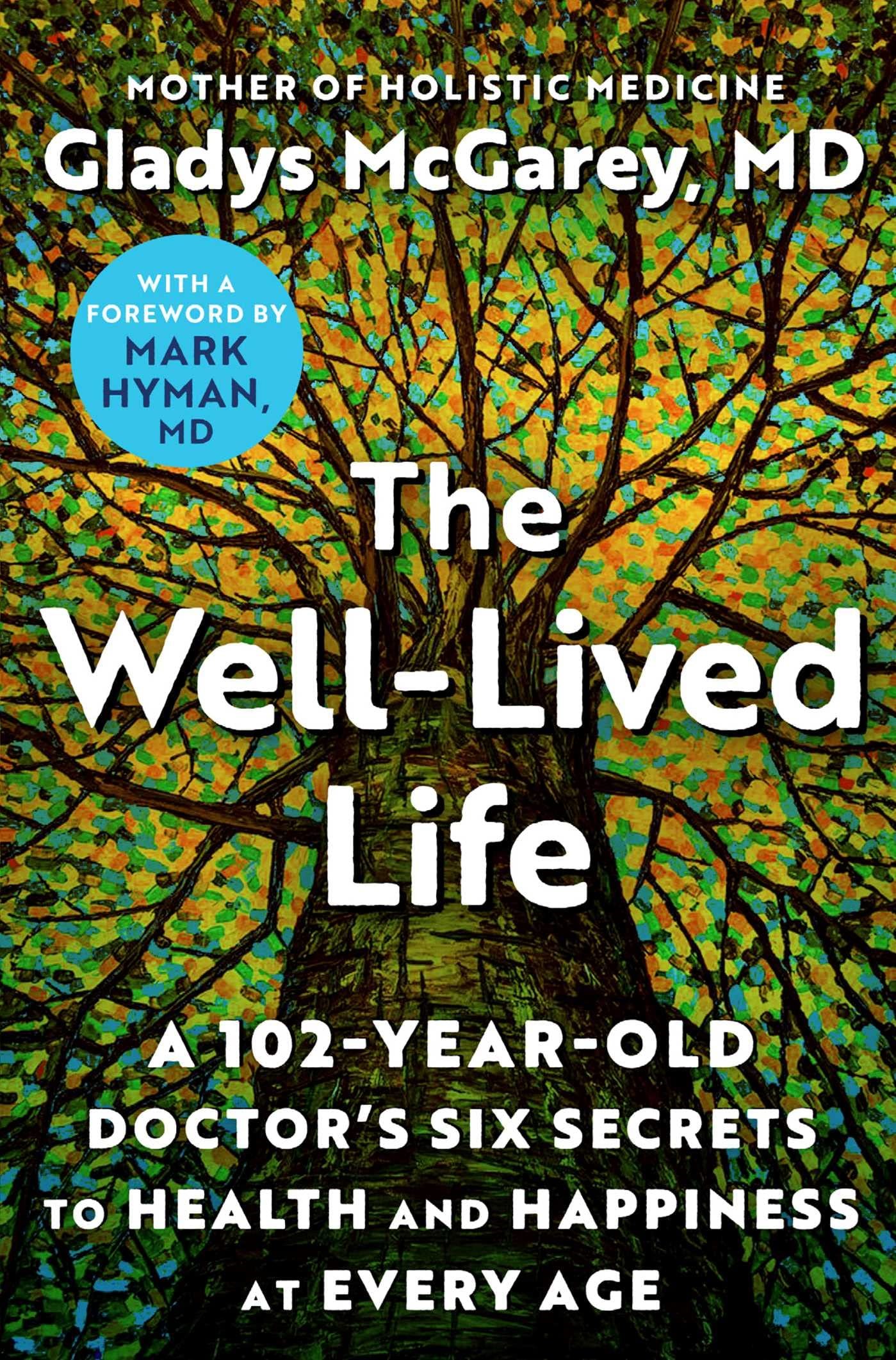 The Well-Lived Life: A 102-Year-Old Doctor's Six Secrets to Health and Happiness at Every Age by Gladys McGarey