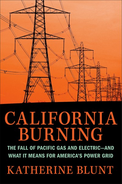 California Burning: The Fall of Pacific Gas and Electric—And What It Means for America's Power Grid