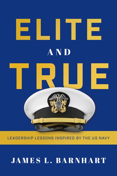 Elite and True: Leadership Lessons Inspired by the US Navy