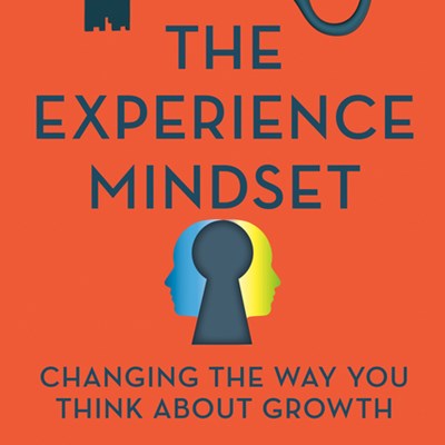 An Excerpt from <i>The Experience Mindset</i>