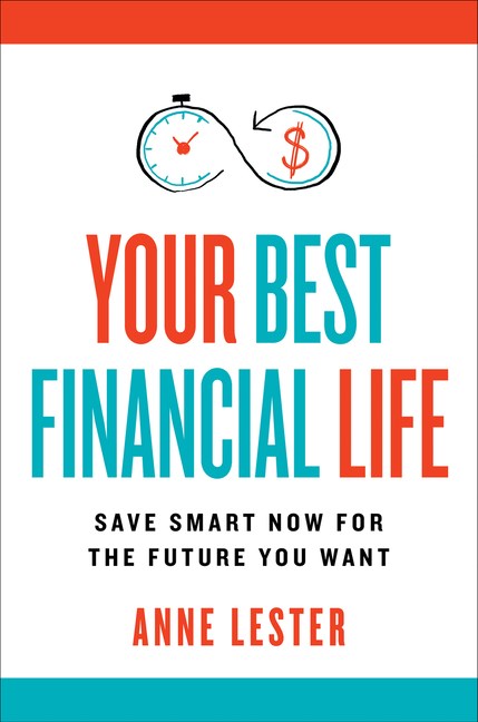  Your Best Financial Life: Save Smart Now for the Future You Want