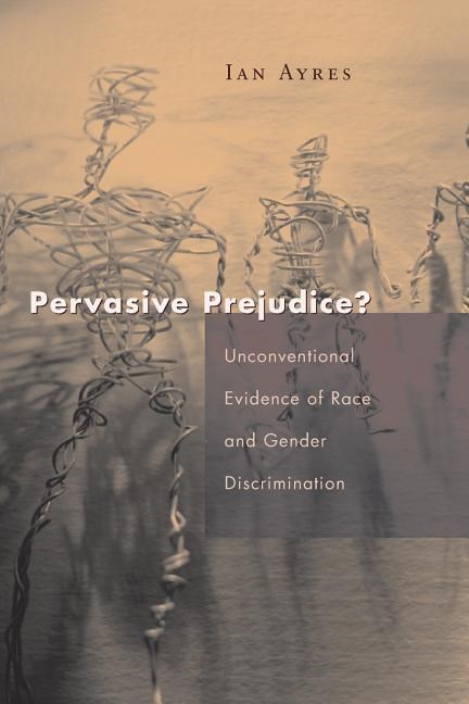  Pervasive Prejudice?: Unconventional Evidence of Race and Gender Discrimination
