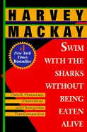 Swim with the Sharks Without Being Eaten Alive: Outsell, Outmanage, Outmotivate, and Outnegotiate Yo